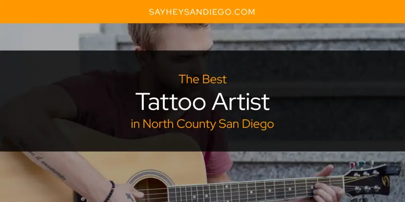 North County San Diego's Best Tattoo Artist [Updated 2024]