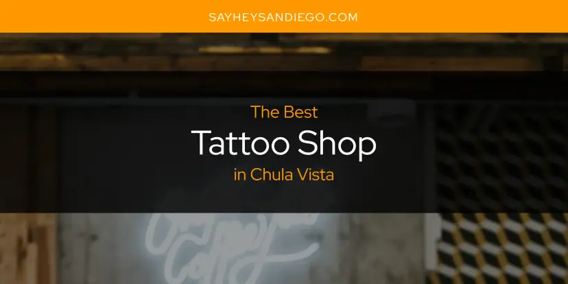 Chula Vista's Best Tattoo Shop [Updated 2024]