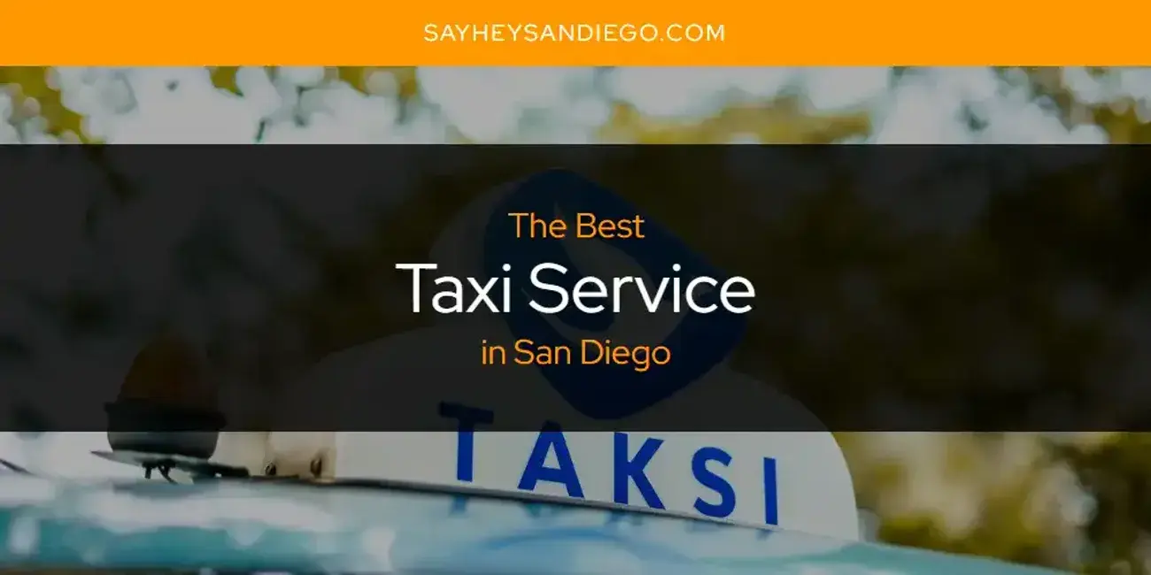 San Diego's Best Taxi Service [Updated 2024]