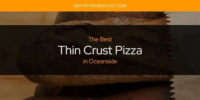 Oceanside's Best Thin Crust Pizza [Updated 2024]