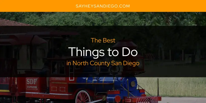 North County San Diego's Best Things to Do [Updated 2024]
