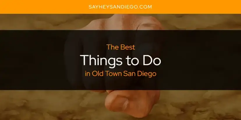 Old Town San Diego's Best Things to Do [Updated 2024]