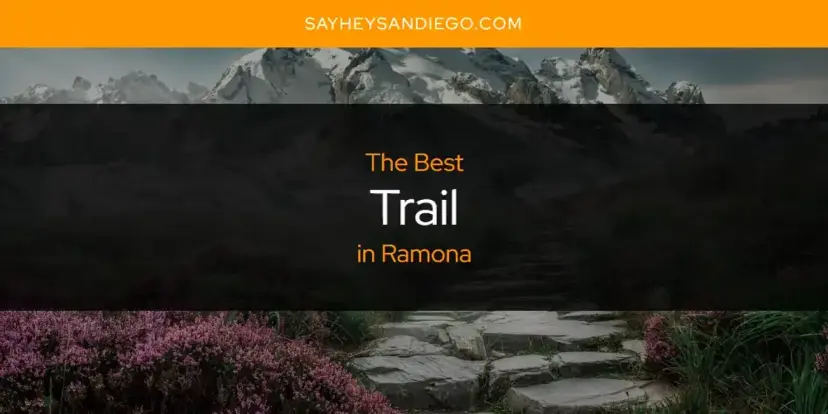 Ramona's Best Trail [Updated 2024]