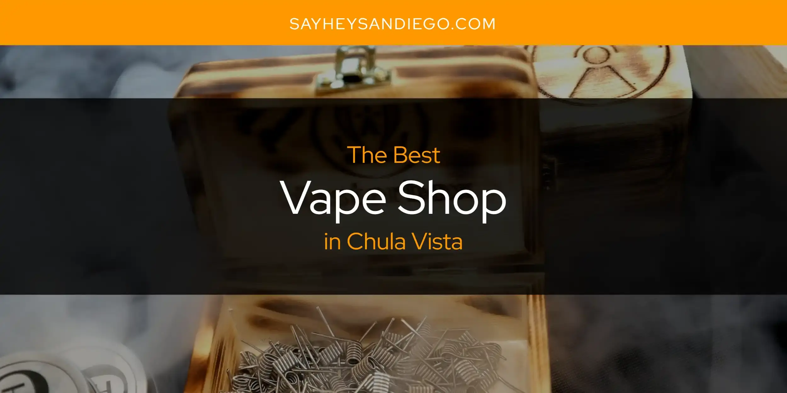 Chula Vista's Best Vape Shop [Updated 2024]