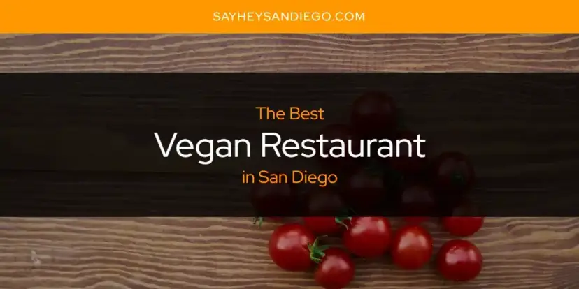 San Diego's Best Vegan Restaurant [Updated 2024]