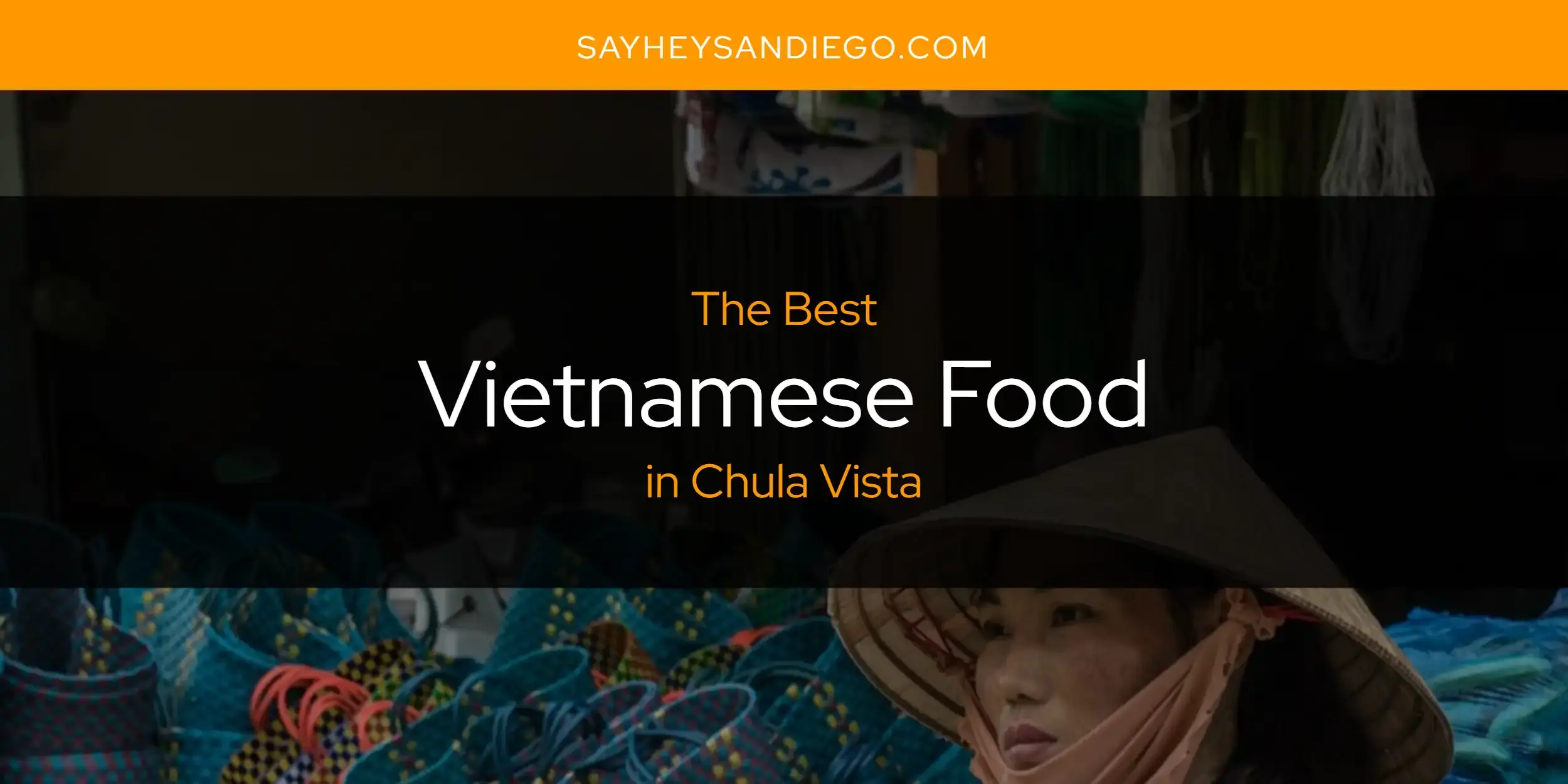 Chula Vista's Best Vietnamese Food [Updated 2024]