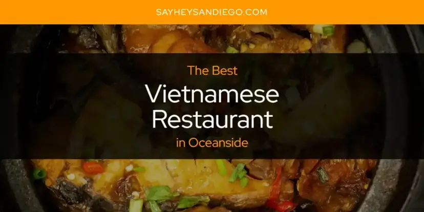 Oceanside's Best Vietnamese Restaurant [Updated 2024]