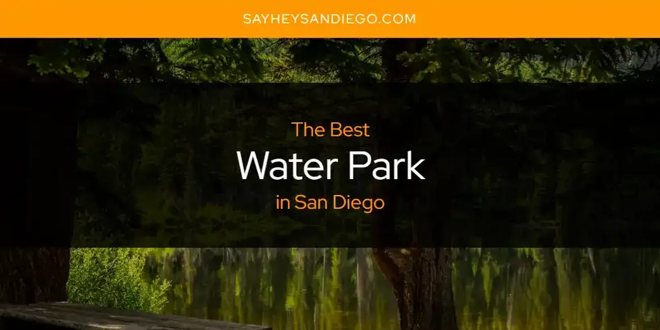 San Diego's Best Water Park [Updated 2024]