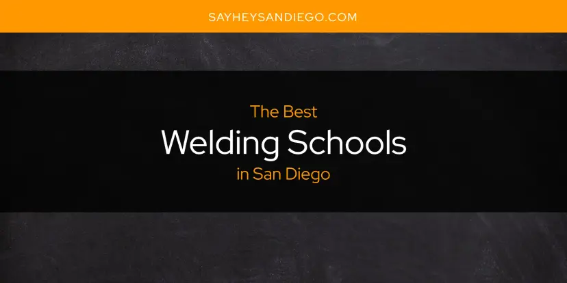 San Diego's Best Welding Schools [Updated 2024]