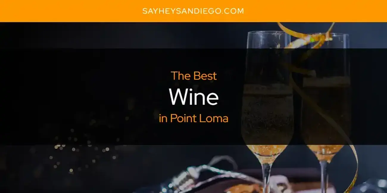 Point Loma's Best Wine [Updated 2024]