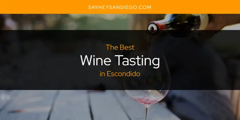 Escondido's Best Wine Tasting [Updated 2024]