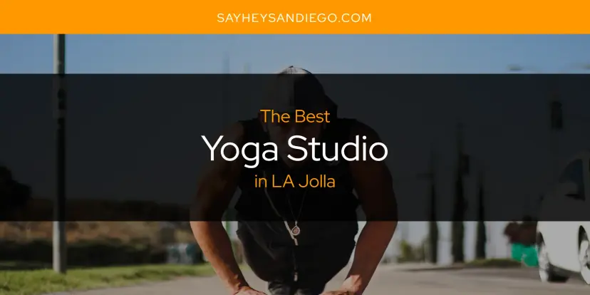 LA Jolla's Best Yoga Studio [Updated 2024]