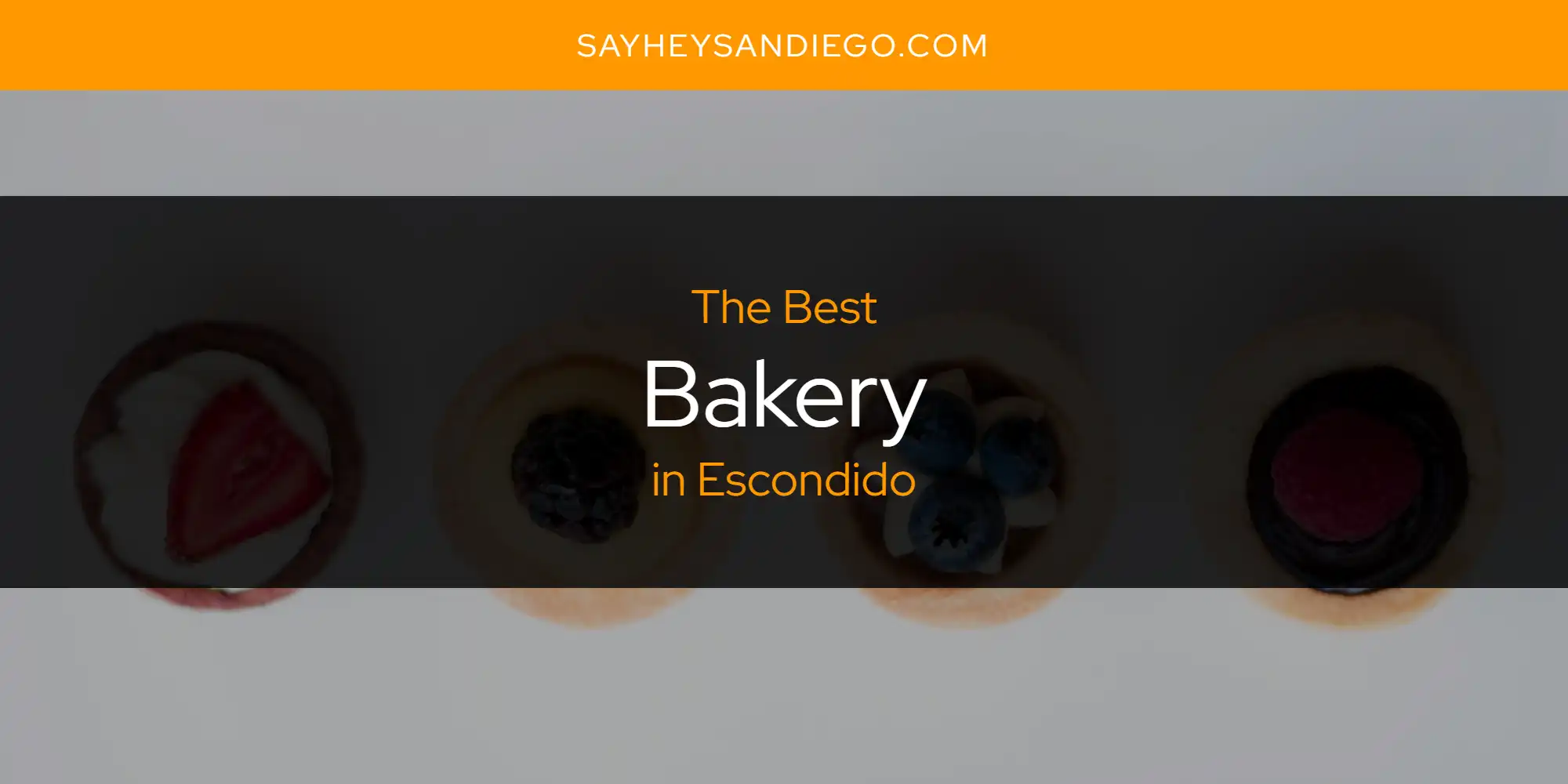 The Absolute Best Bakery in Escondido  [Updated 2025]