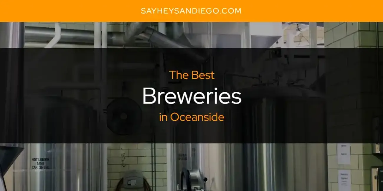 The Absolute Best Breweries In Oceanside [Updated 2024] - SayHeySanDiego