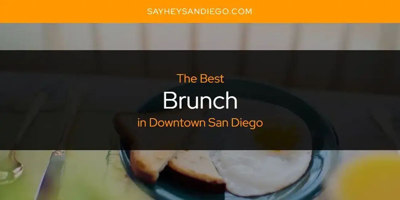 The Absolute Best Brunch in Downtown San Diego  [Updated 2025]