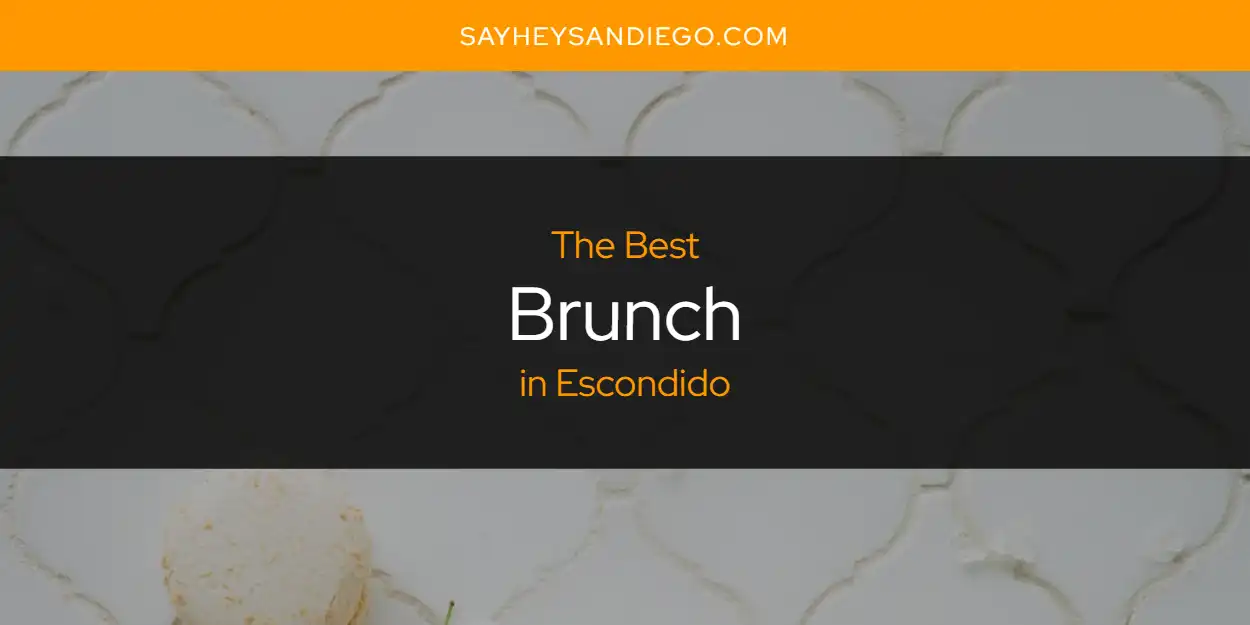 The Absolute Best Brunch in Escondido  [Updated 2025]