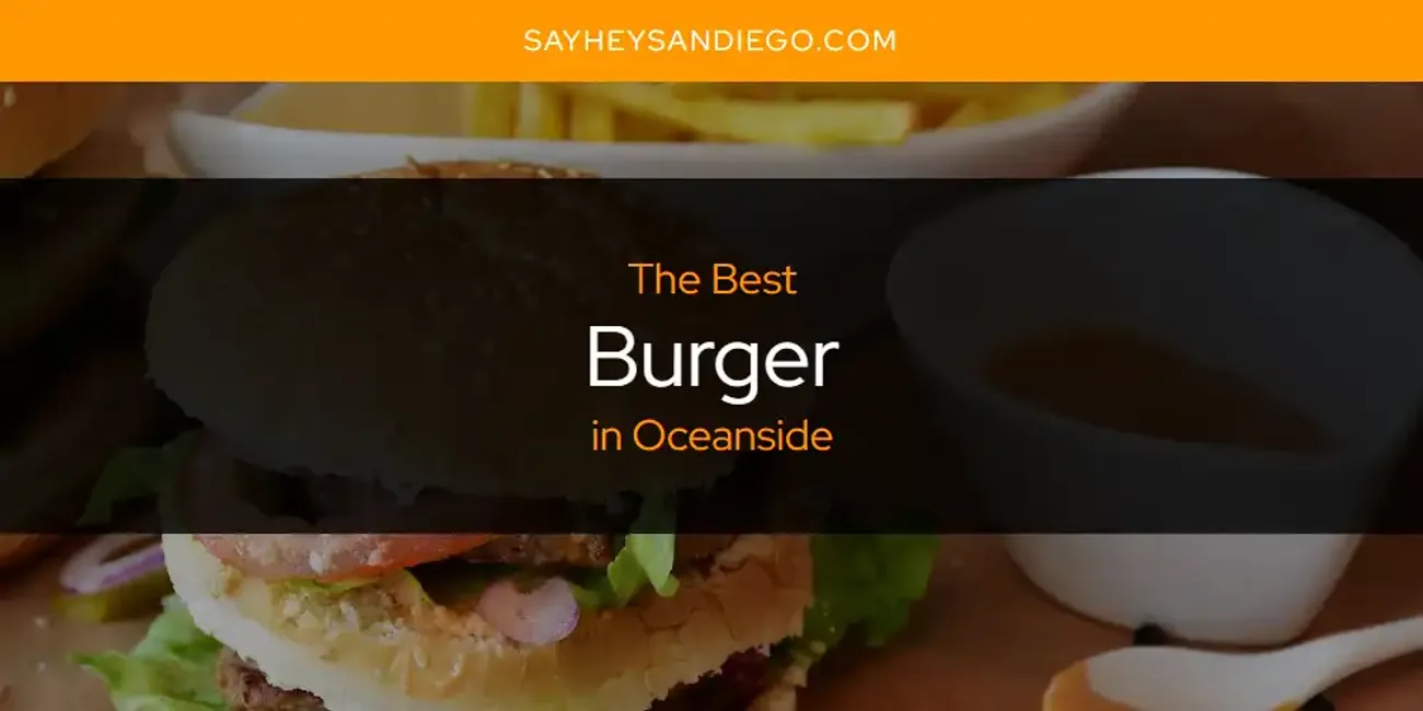 Oceanside's Best Burger [Updated 2025]