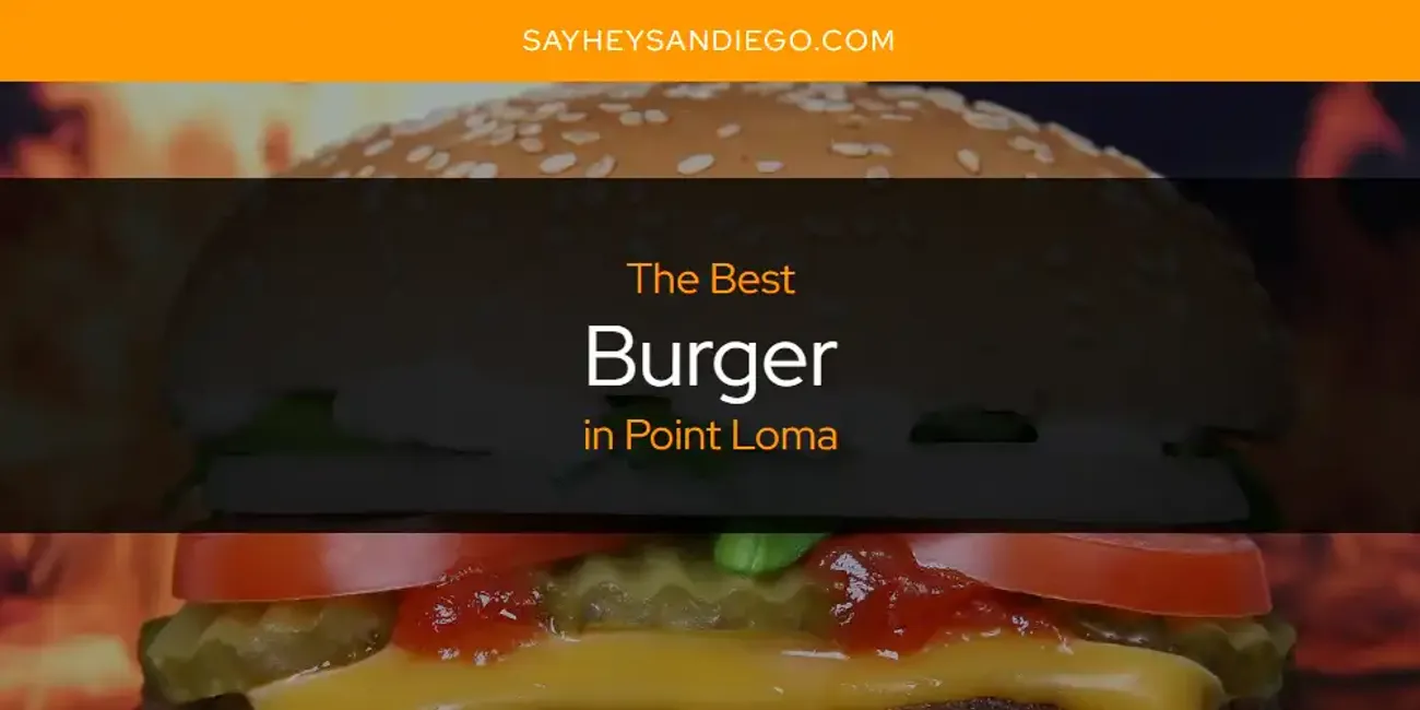 Point Loma's Best Burger [Updated 2025]