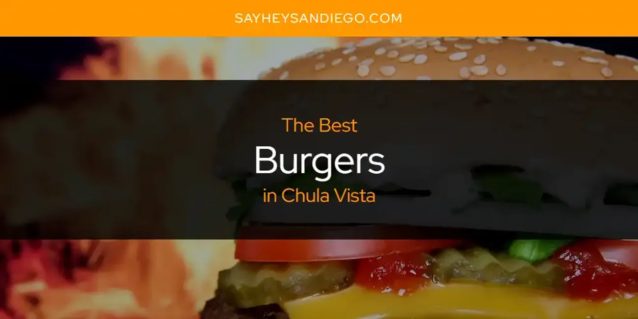 The Absolute Best Burgers in Chula Vista  [Updated 2025]