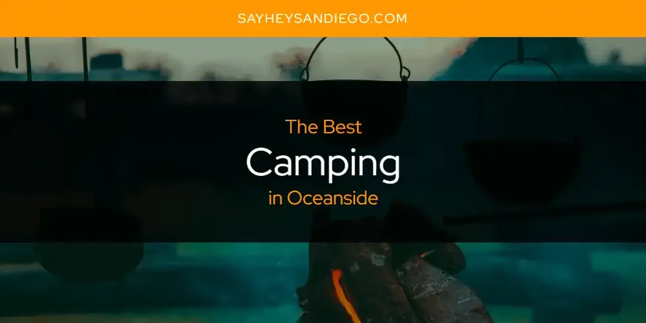 Oceanside's Best Camping [Updated 2025]