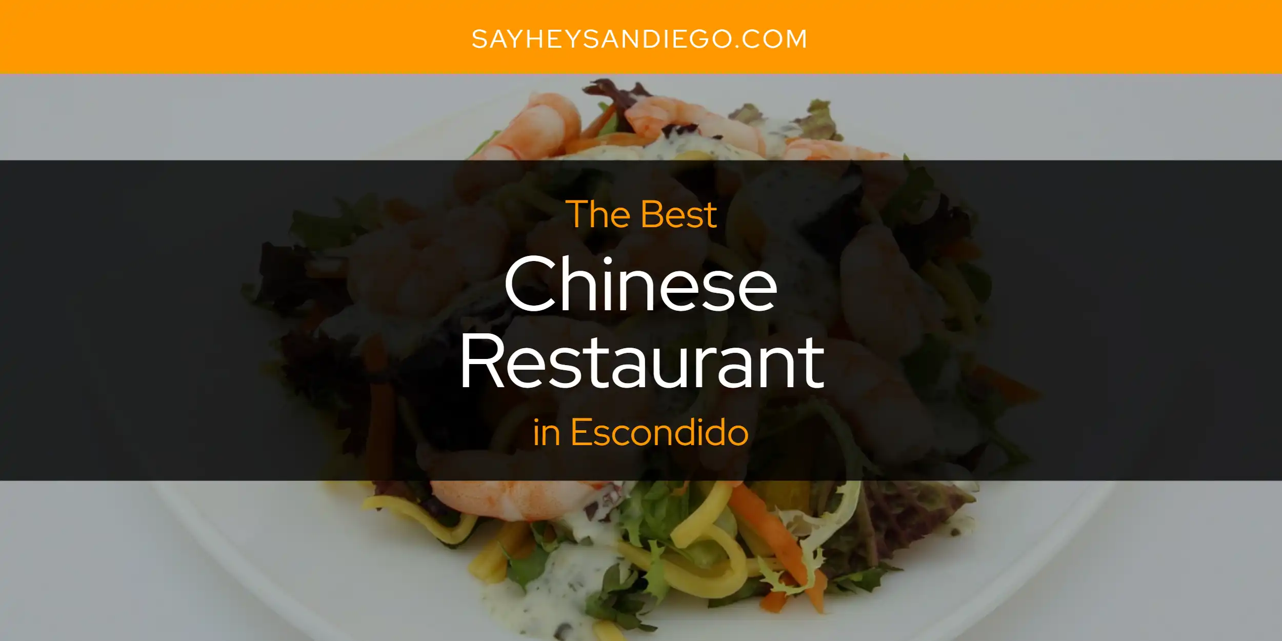 The Absolute Best Chinese Restaurant in Escondido  [Updated 2025]