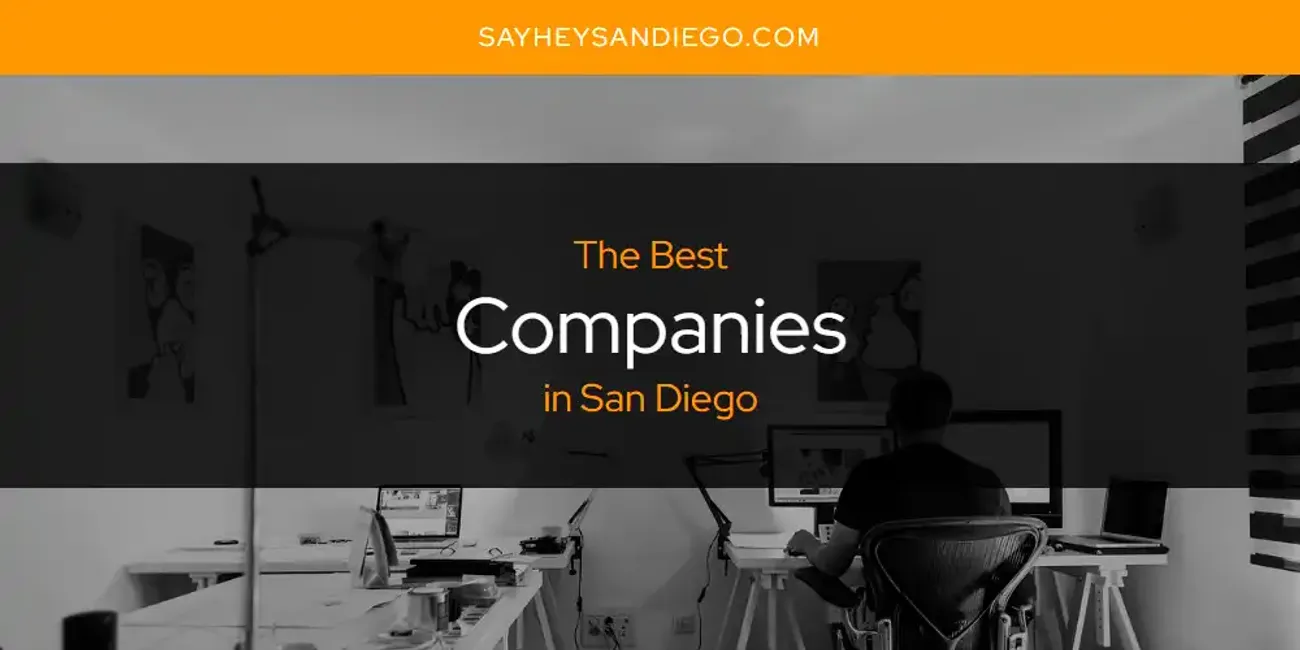 The Absolute Best Companies in San Diego [Updated 2024] - SayHeySanDiego