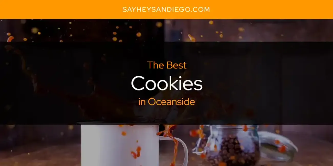 Oceanside's Best Cookies [Updated 2025]