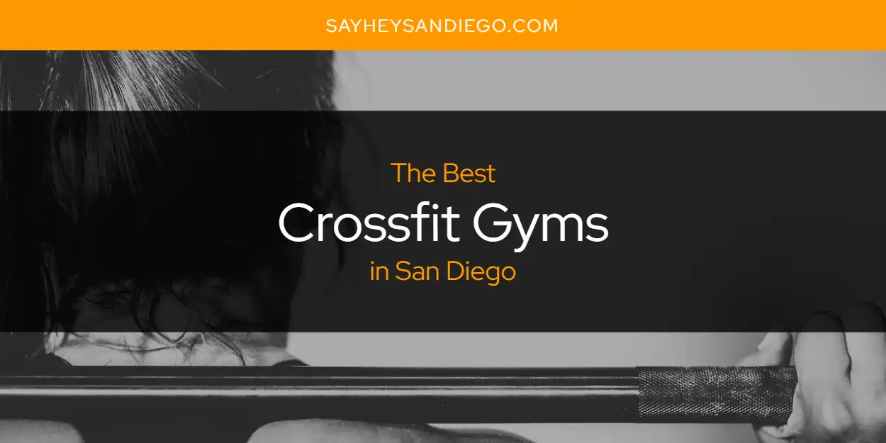 San Diego's Best Crossfit Gyms [Updated 2025]