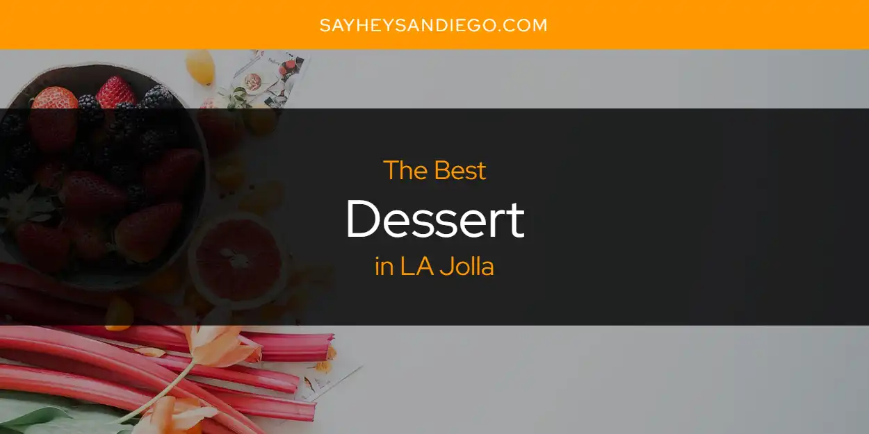 LA Jolla's Best Dessert [Updated 2025]