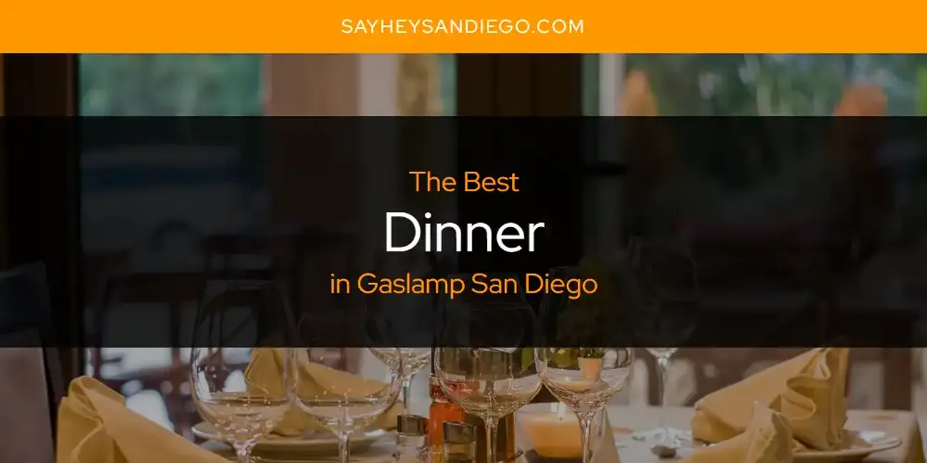 The Absolute Best Dinner In Gaslamp San Diego Updated 2024   Dinner Gaslamp San Diego.webp