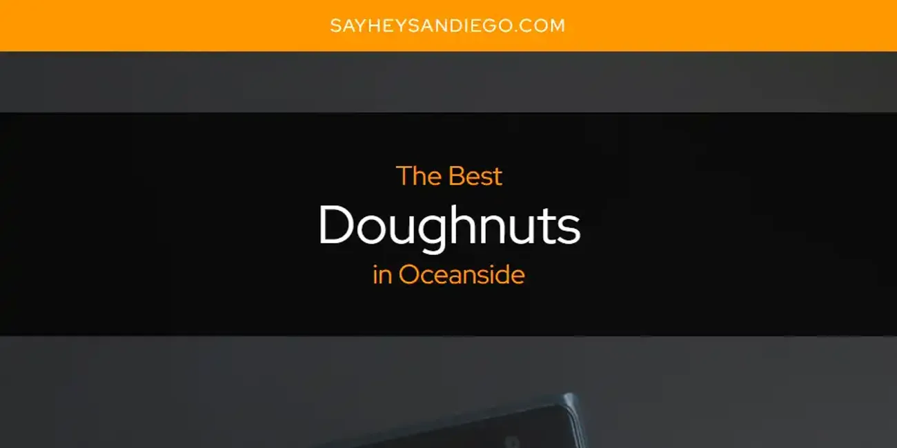 Oceanside's Best Doughnuts [updated 2024]