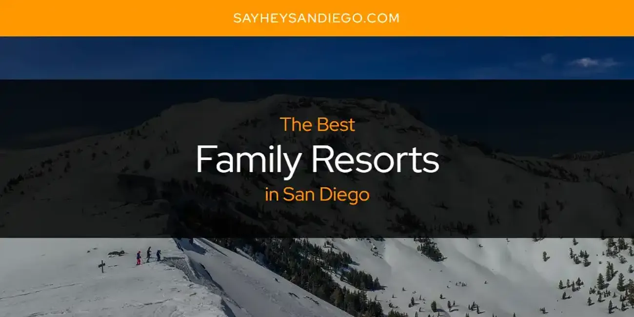 San Diego's Best Family Resorts [Updated 2025]