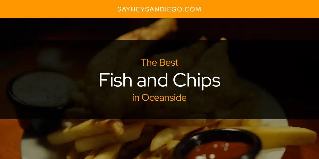 Oceanside's Best Fish and Chips [Updated 2025]