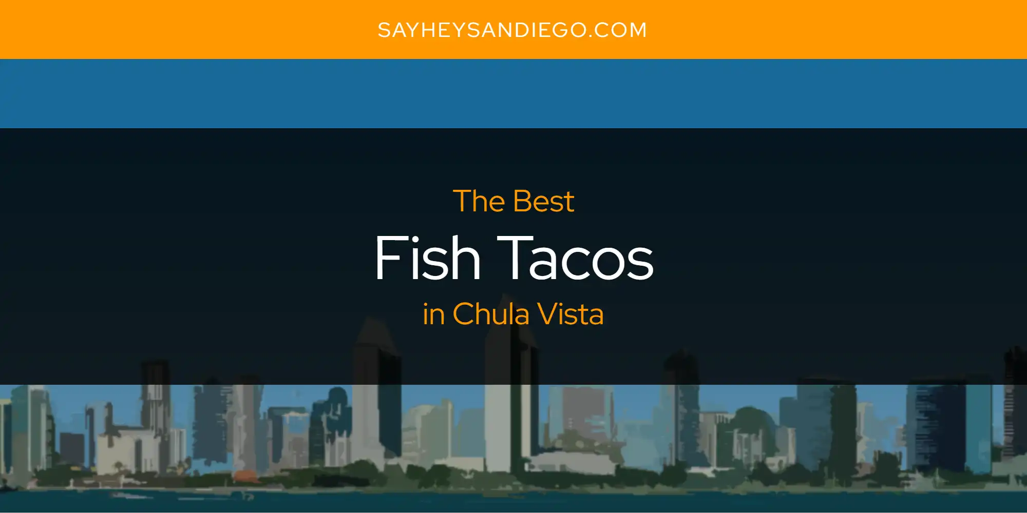 The Absolute Best Fish Tacos in Chula Vista  [Updated 2025]