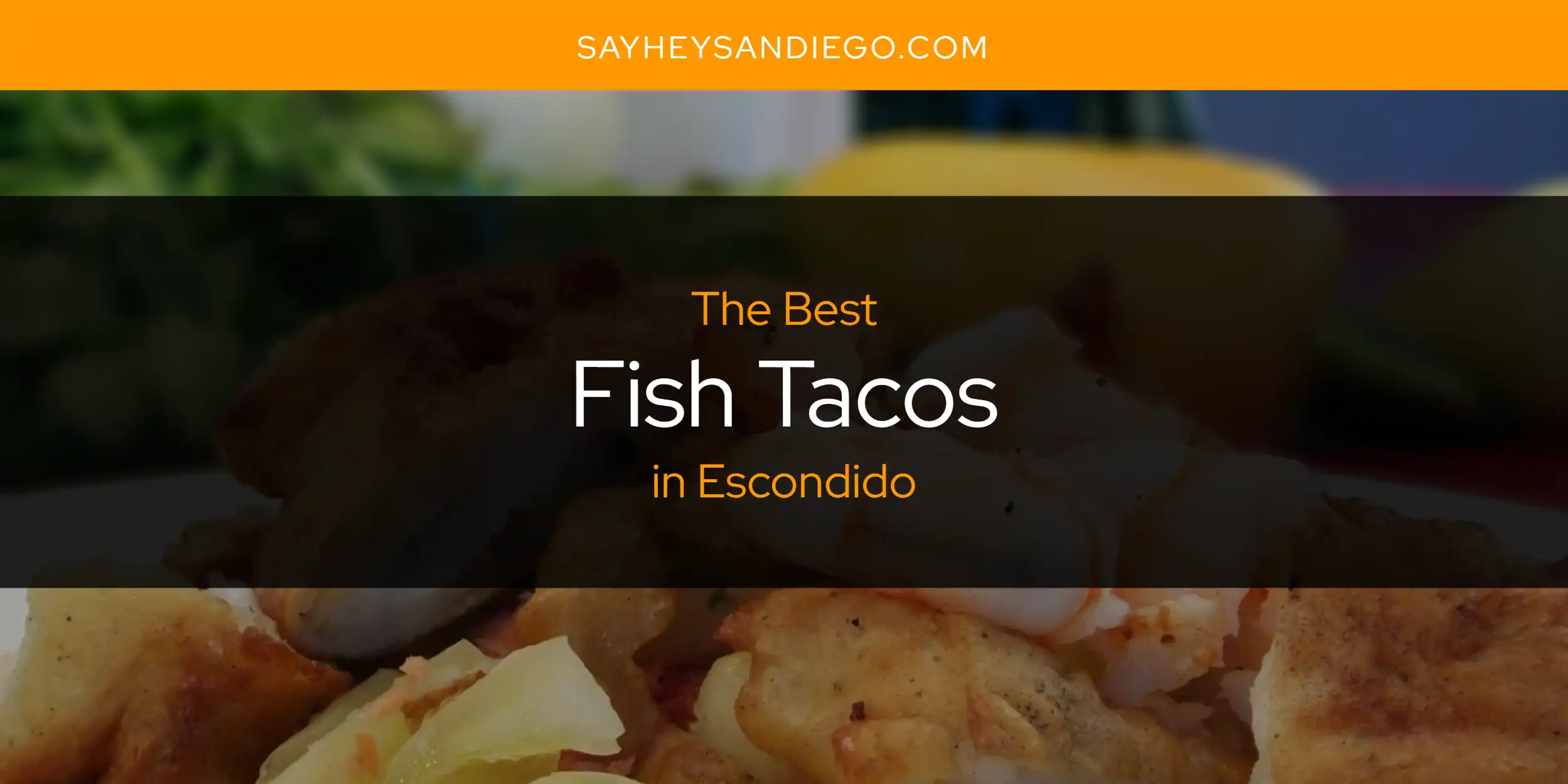 The Absolute Best Fish Tacos in Escondido  [Updated 2025]