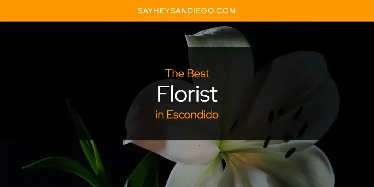 The Absolute Best Florist in Escondido  [Updated 2025]
