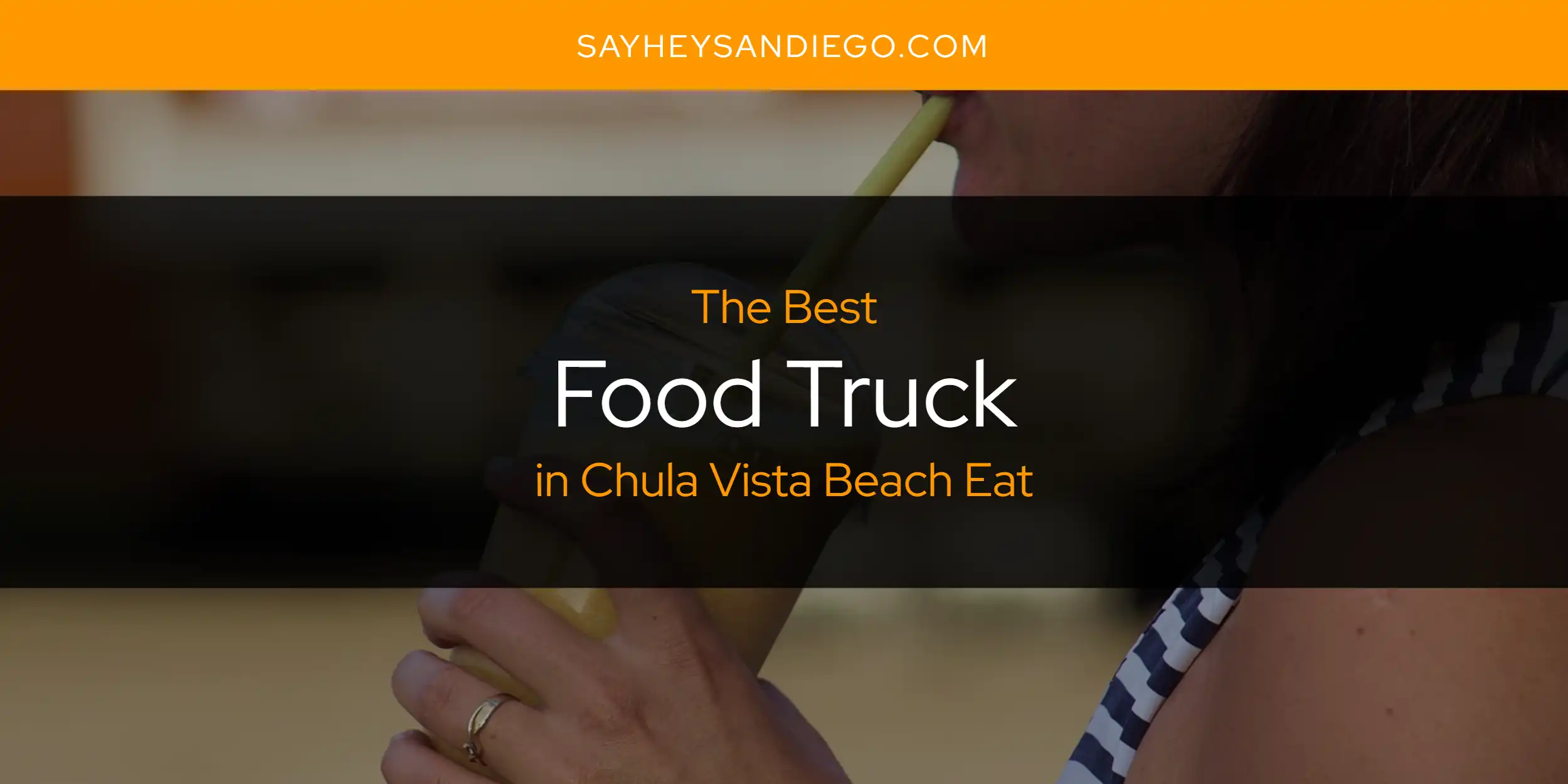 The Absolute Best Food Truck in Chula Vista Beach Eat  [Updated 2025]