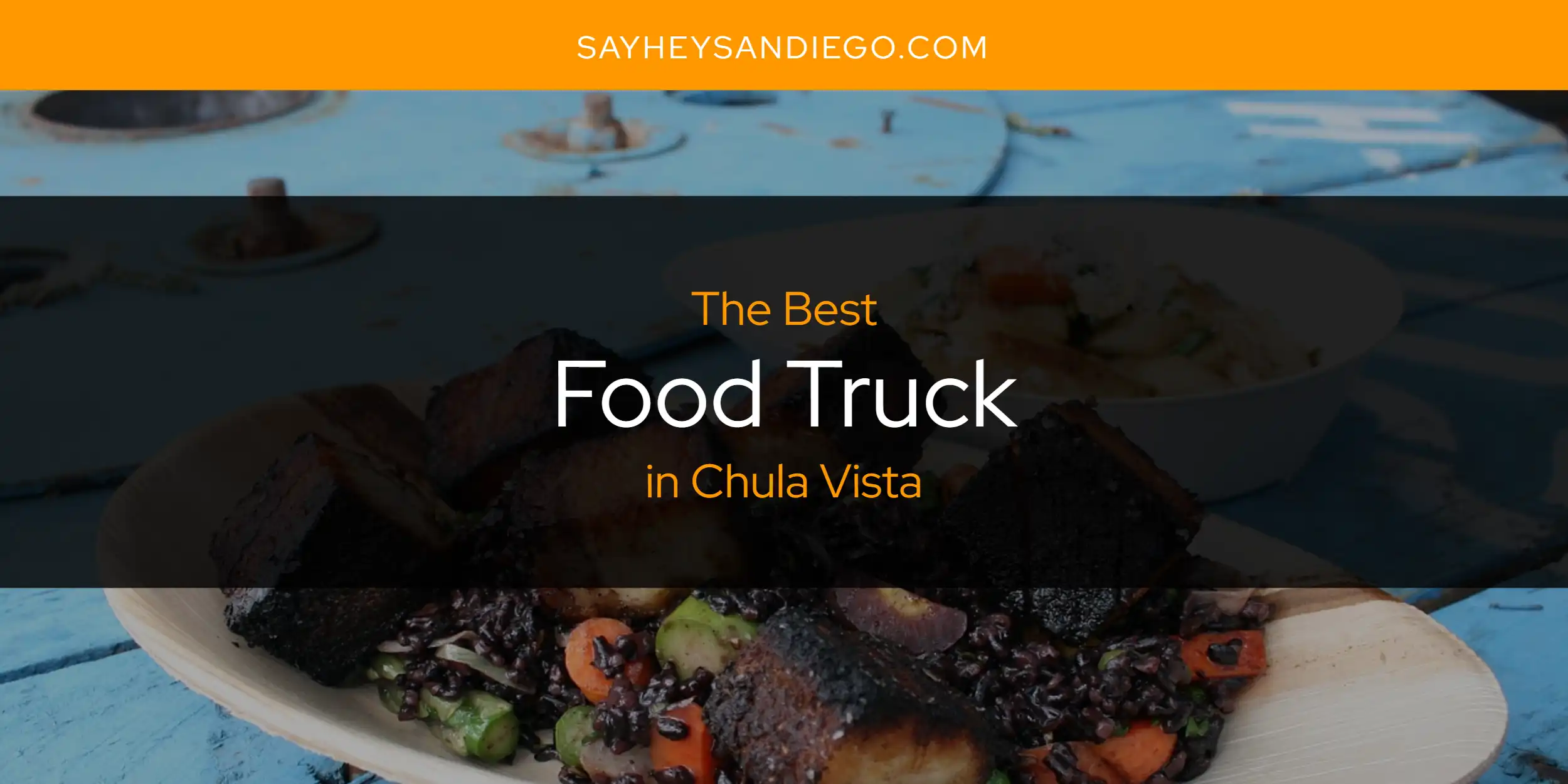 The Absolute Best Food Truck in Chula Vista  [Updated 2025]