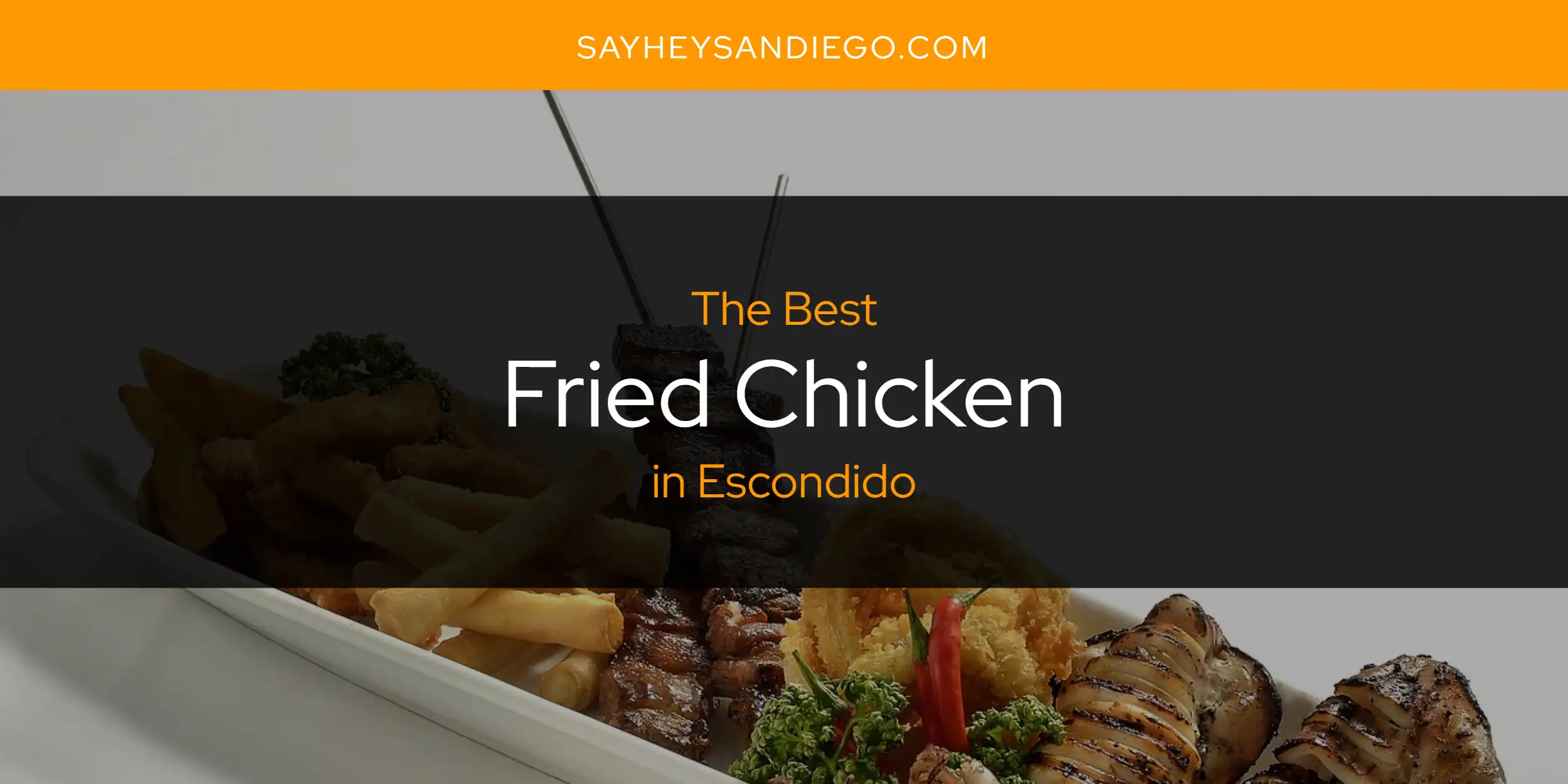 The Absolute Best Fried Chicken in Escondido  [Updated 2025]