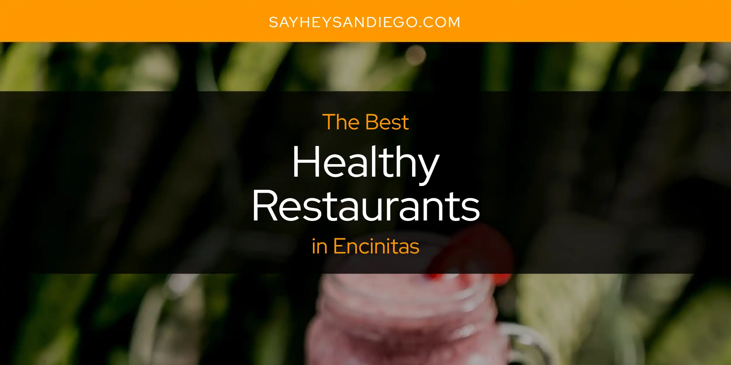 The Absolute Best Healthy Restaurants in Encinitas  [Updated 2025]