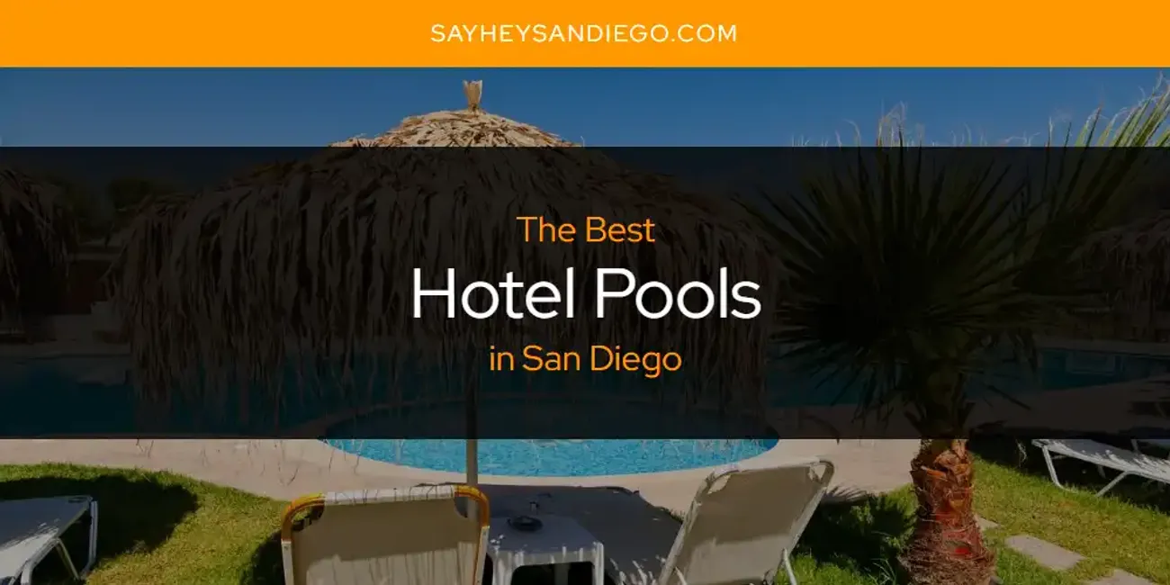 San Diego's Best Hotel Pools [Updated 2025]