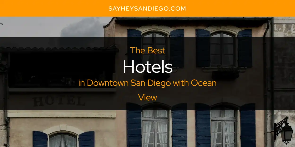 The Absolute Best Hotels in Downtown San Diego with Ocean View  [Updated 2025]