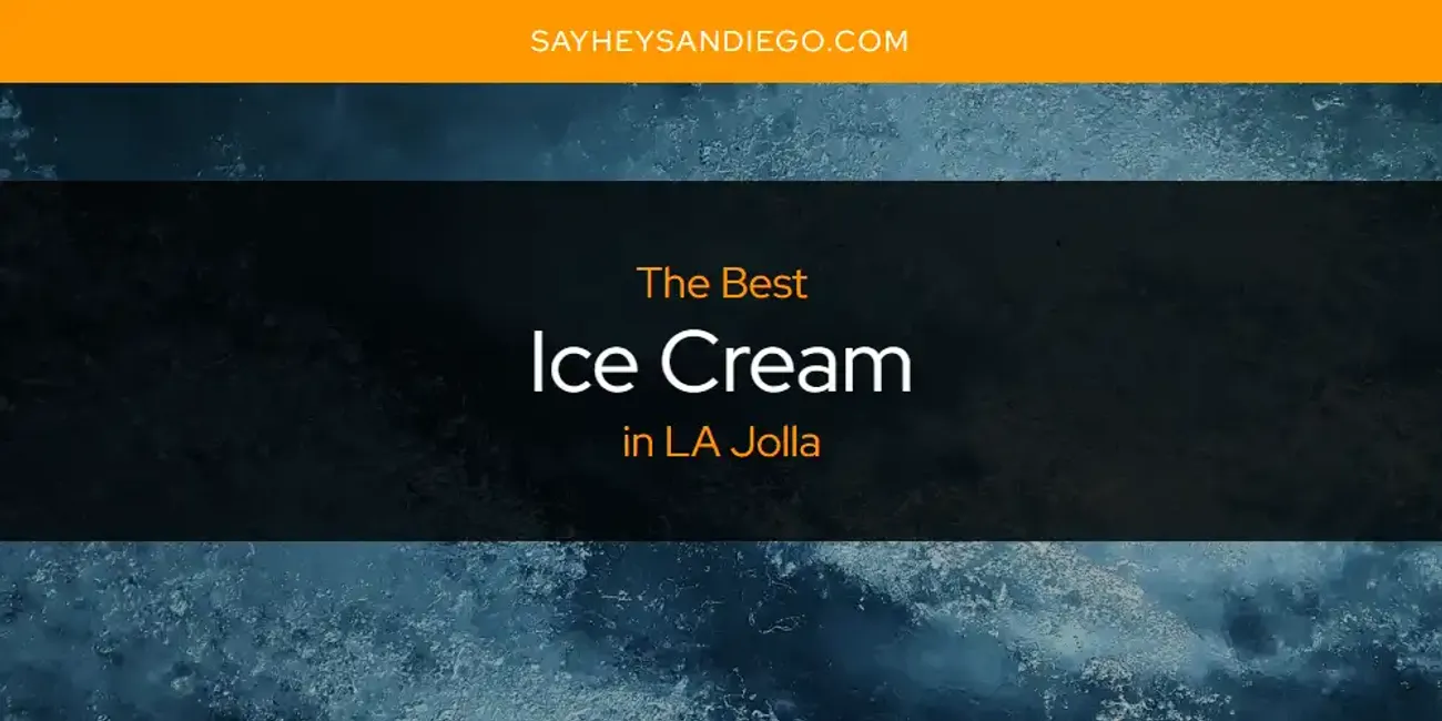 LA Jolla's Best Ice Cream [Updated 2025]