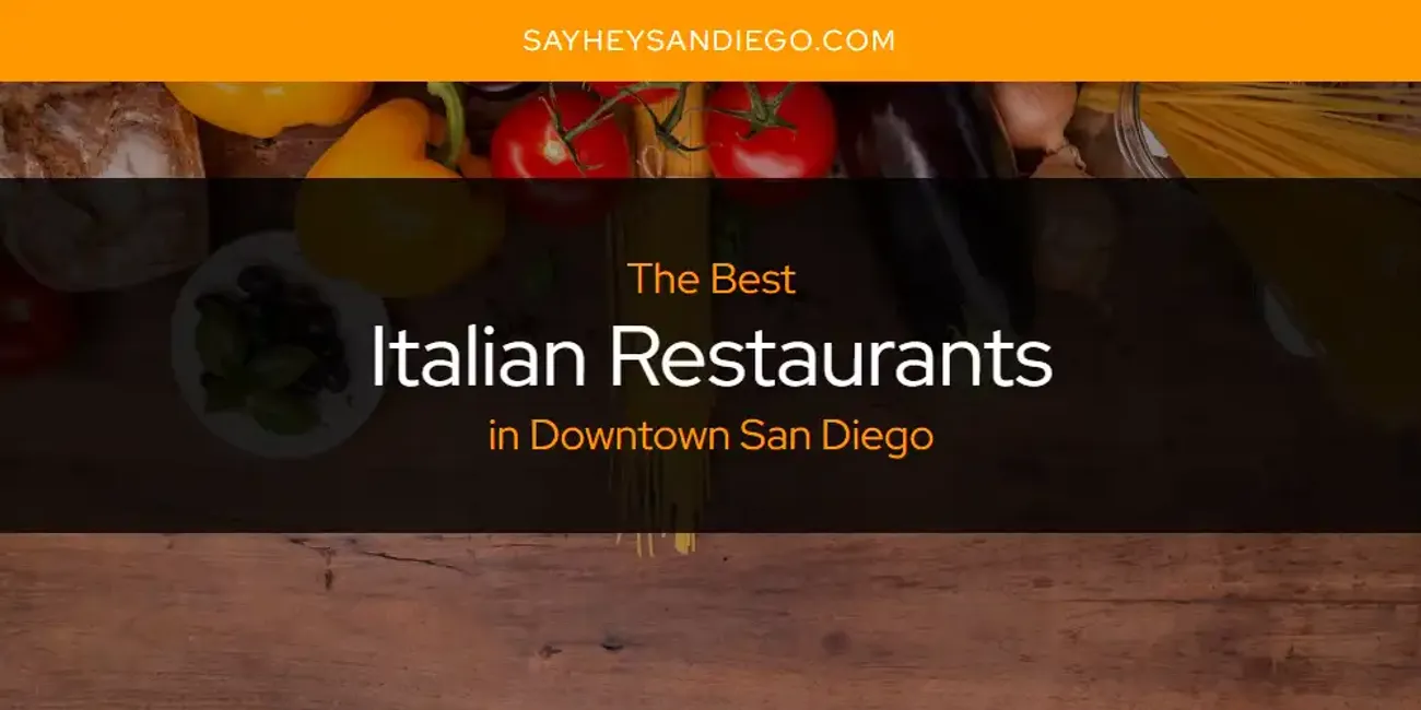 The Absolute Best Italian Restaurants in Downtown San Diego  [Updated 2025]