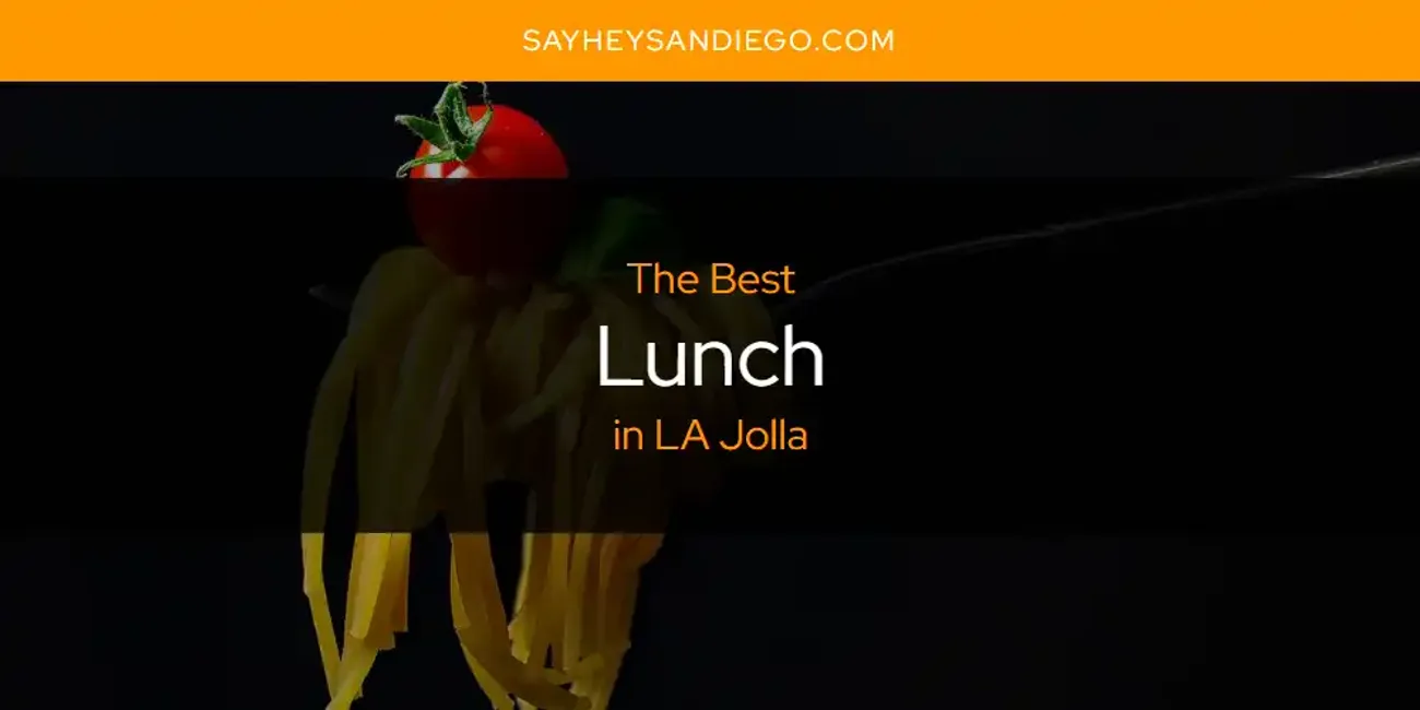 LA Jolla's Best Lunch [Updated 2025]