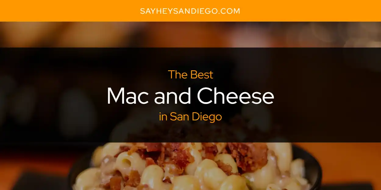 San Diego's Best Mac and Cheese [Updated 2024] - SayHeySanDiego