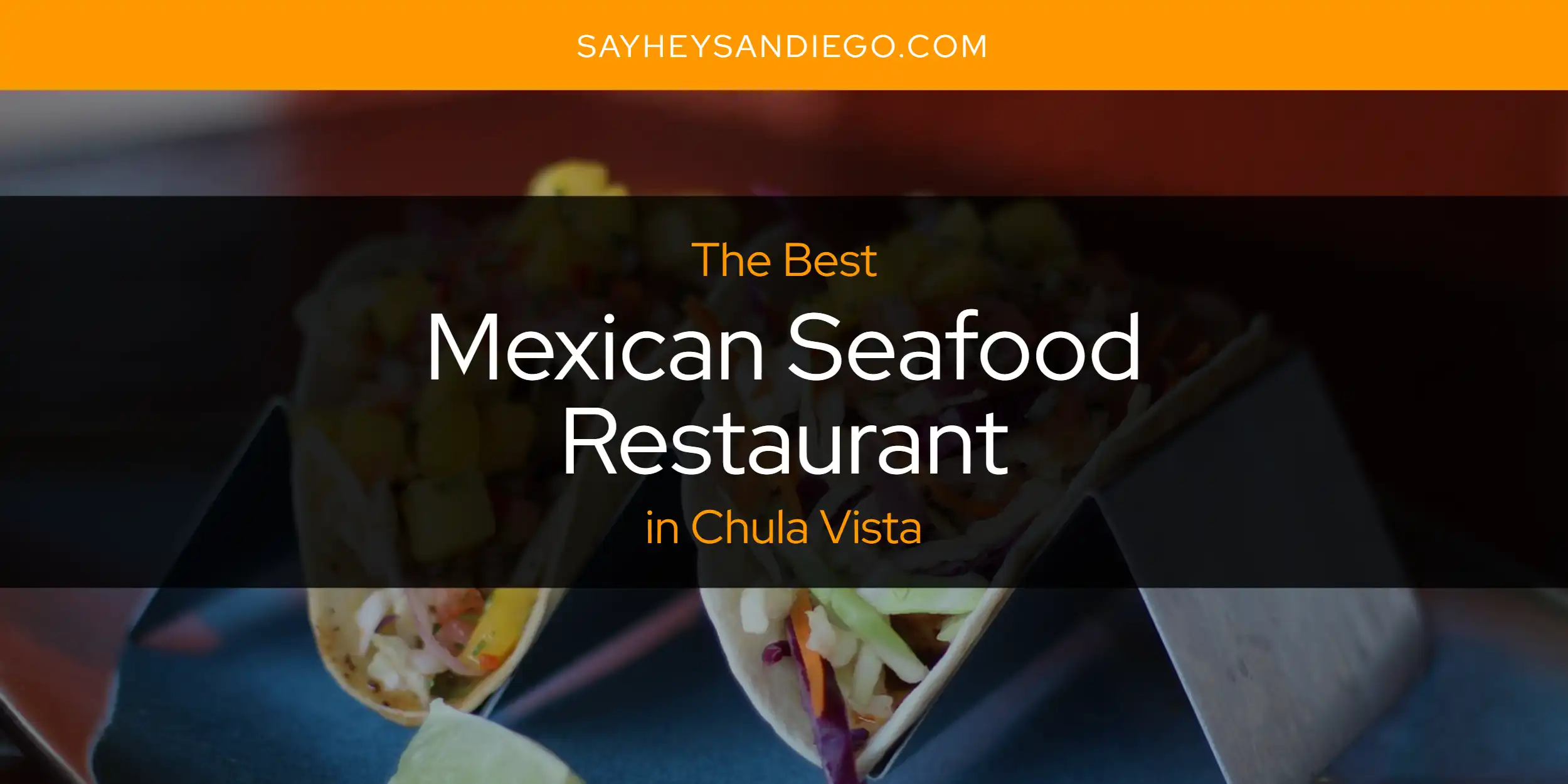 The Absolute Best Mexican Seafood Restaurant in Chula Vista  [Updated 2025]