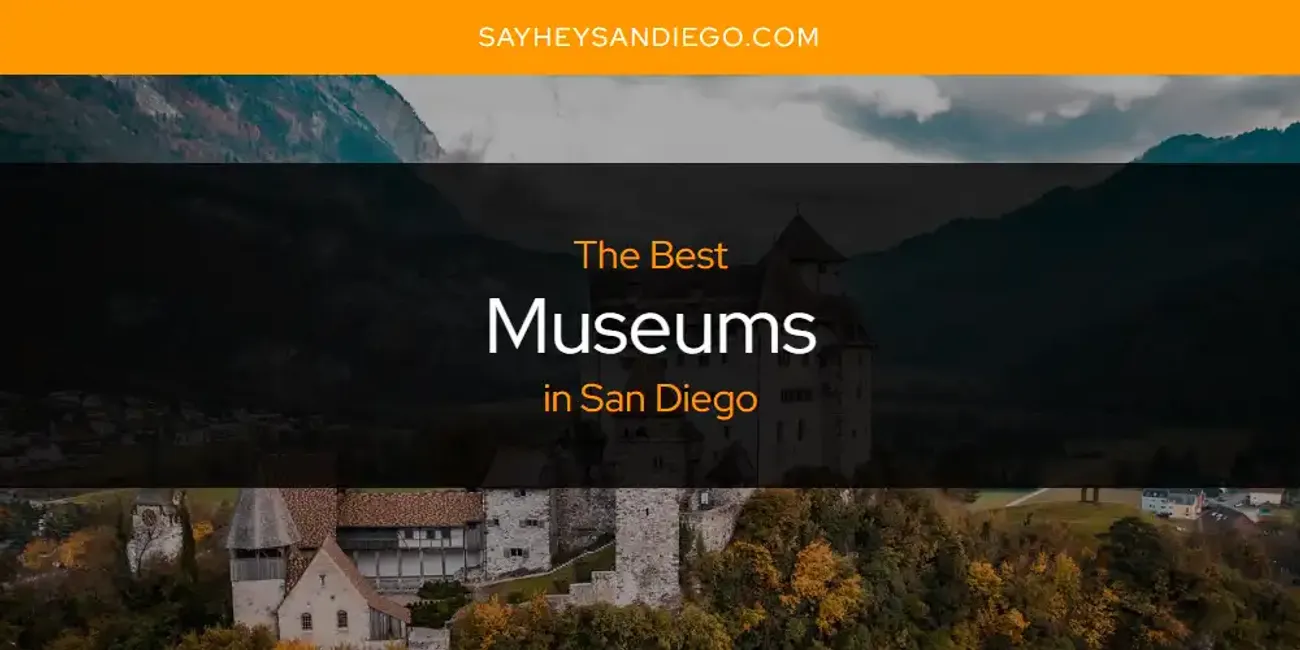 San Diego's Best Museums [Updated 2025]