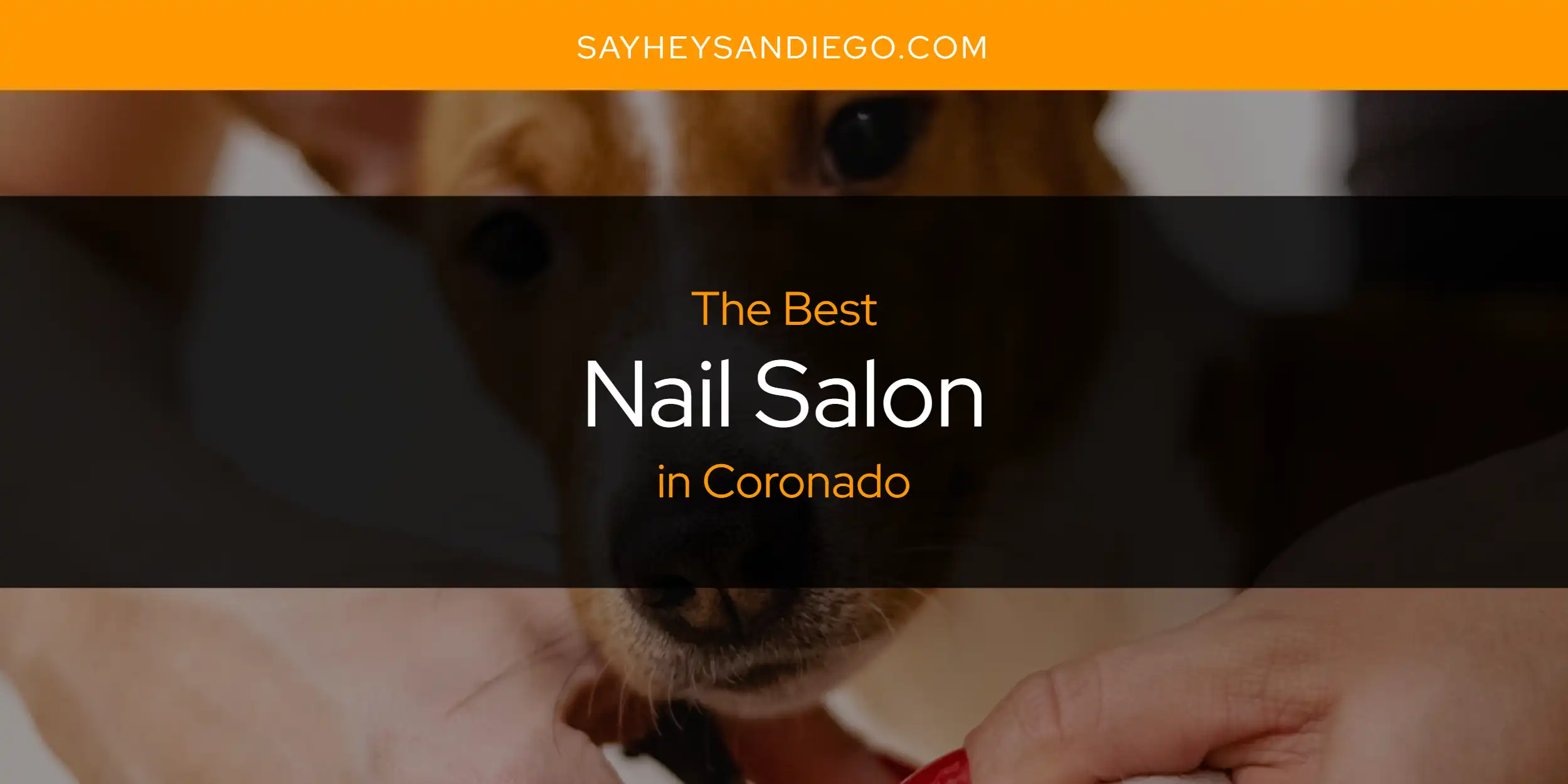 The Absolute Best Nail Salon in Coronado  [Updated 2025]