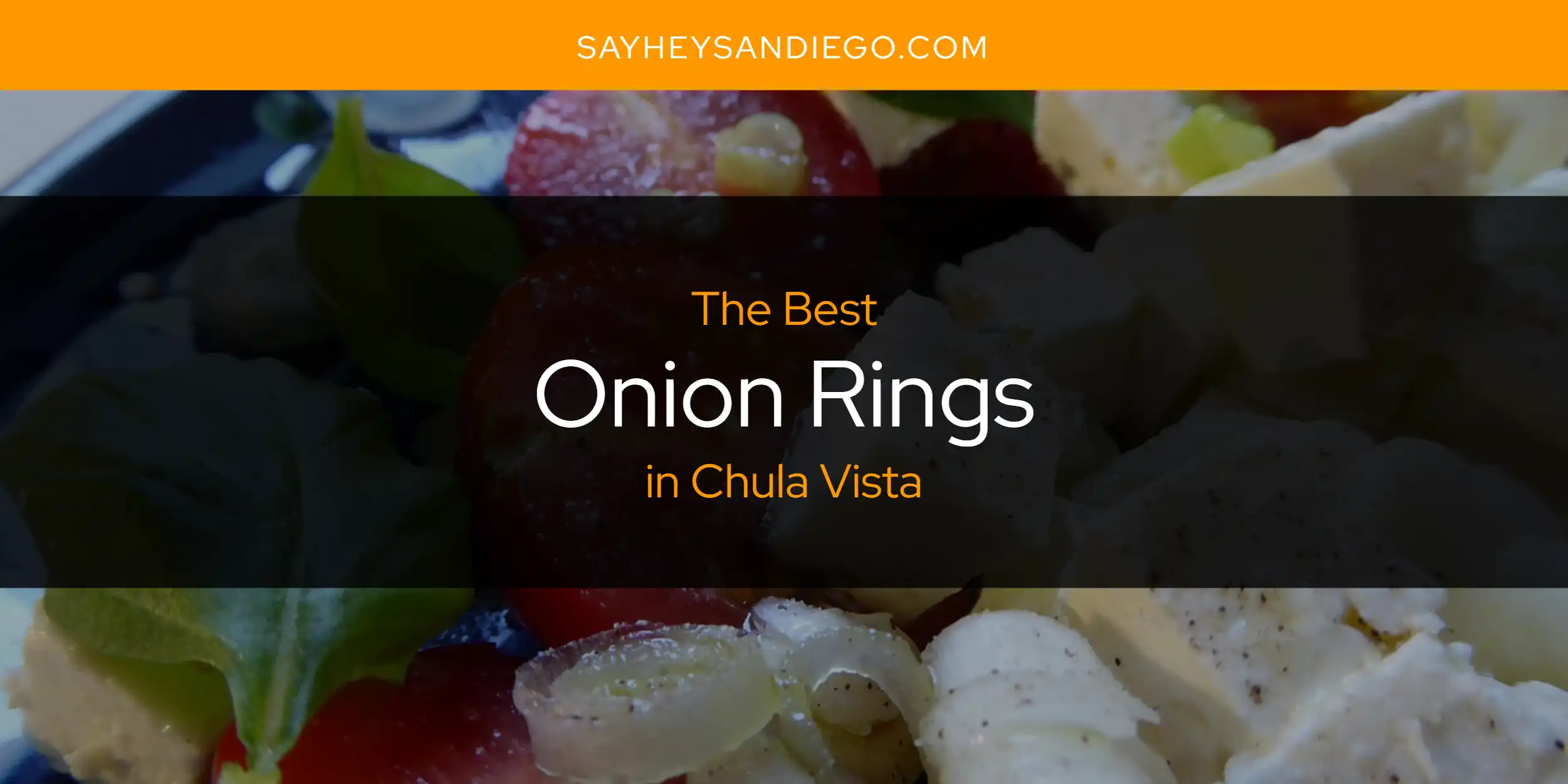 The Absolute Best Onion Rings in Chula Vista  [Updated 2025]